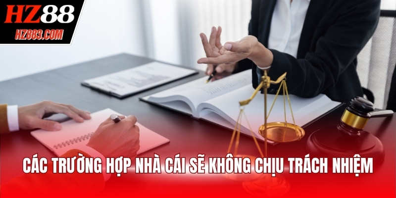 Các trường hợp nhà cái sẽ không chịu trách nhiệm